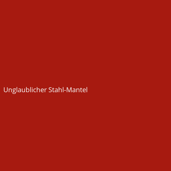 Unglaublicher Stahl-Mantel